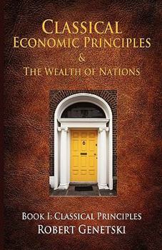 Paperback Classical Economic Principles & the Wealth of Nations: Book I: Classical Principles Book
