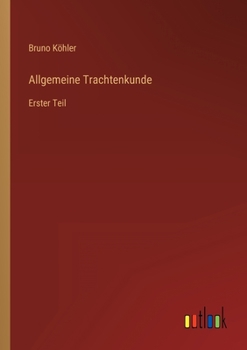 Paperback Allgemeine Trachtenkunde: Erster Teil [German] Book