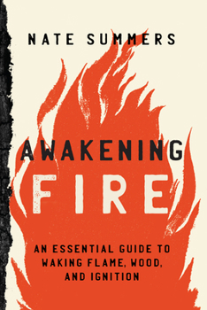 Paperback Awakening Fire: An Essential Guide to Waking Flame, Wood, and Ignition Book