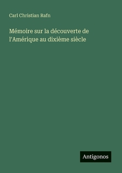 Mémoire sur la découverte de l'Amérique au dixième siècle (French Edition)