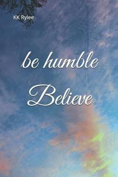 Paperback Be Humble, Believe Book