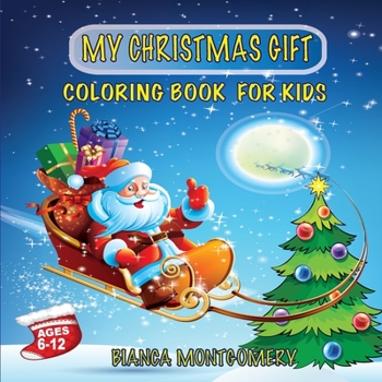 My Christmas Gift-Coloring Book For Kids Ages 6-12