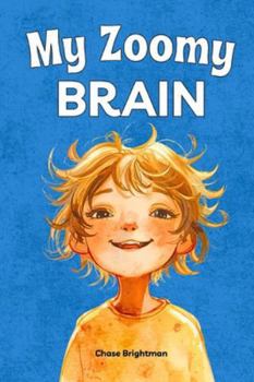Paperback My Zoomy Brain: A Positive ADHD Book for Kids About Focus, Emotions, and Superpowers Book