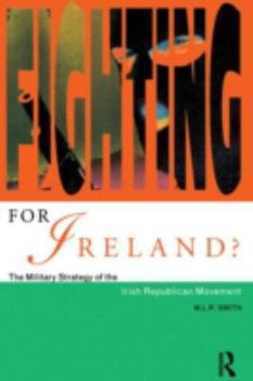 Paperback Fighting for Ireland?: The Military Strategy of the Irish Republican Movement Book