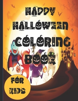 Paperback Happy Halloween coloring books for kids: Halloween Fun Coloring Pages of Crazy Monsters, Spooky Vampires, Large Pumpkins, Funny Ghosts, Adorable Witch Book