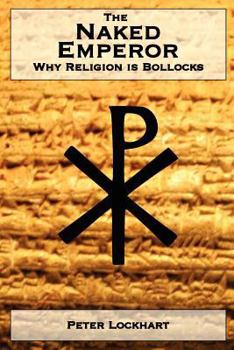 Paperback The Naked Emperor: Why Religion is Bollocks Book