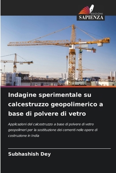 Indagine sperimentale su calcestruzzo geopolimerico a base di polvere di vetro (Italian Edition)