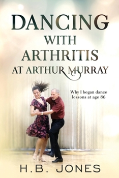 Paperback Dancing with Arthritis at Arthur Murray: Why I began dance lessons at age 86 Book