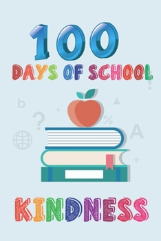 100 Days of School Kindness: 100th Day of School 100 Days Of Spreading Kindness Teacher/100 Days of School NOTEBOOK for Teachers Kids Happy 100 Days/Cute Notebook for Kids , ... Size ( 6x9 ) In