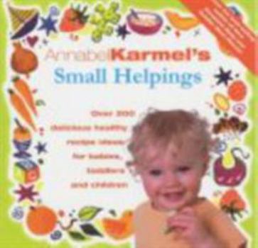Hardcover Annabel Karmel's Small Helpings : Complete Guide to Feeding Toddlers and Schoolchildren Book