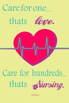 Paperback Care for one thats love. Care for hundreds thats Nursing notebook Perfect for gift with Inspirational Quote Book