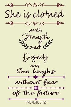 Paperback She is Clothed With Strength and Dignity and She Laughs Without Fear of the Future - Proverbs 31: 25: Scripture Quote Notebook For Religious and Power Book