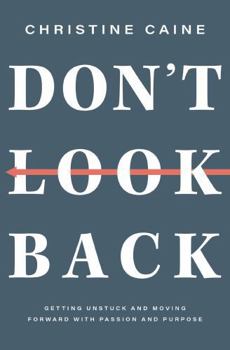 Paperback Don't Look Back: Getting Unstuck and Moving Forward with Passion and Purpose Book