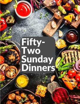 Paperback Fifty-Two Sunday Dinners: A Book of Recipes Book