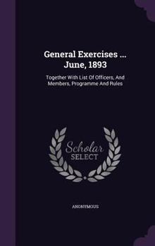 Hardcover General Exercises ... June, 1893: Together With List Of Officers, And Members, Programme And Rules Book