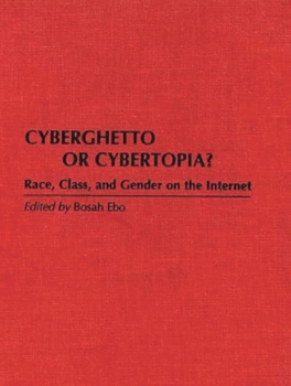 Hardcover Cyberghetto or Cybertopia?: Race, Class, and Gender on the Internet Book