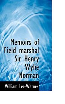 Memoirs of Field marshal Sir Henry Wylie Norman