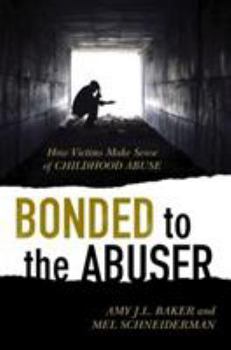 Hardcover Bonded to the Abuser: How Victims Make Sense of Childhood Abuse Book