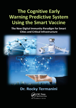 Paperback The Cognitive Early Warning Predictive System Using the Smart Vaccine: The New Digital Immunity Paradigm for Smart Cities and Critical Infrastructure Book