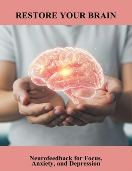 Paperback Restore Your Brain: Neurofeedback For Focus, Anxiety, And Depression Book