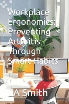 Paperback Workplace Ergonomics: Preventing Arthritis Through Smart Habits Book