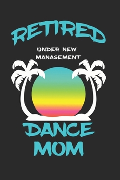 Paperback Retired Dance Mom Under New Management: Funny White Elephant Gag Gifts For Coworkers Going Away, Birthday, Retirees, Friends & Family Secret Santa Gif Book