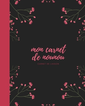Mon carnet de nounou carnet de liaison: carnet de correspondance  I assistante maternelle agenda I agenda bebe nounou I (French Edition)