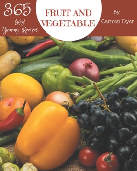Paperback Hey! 365 Yummy Fruit and Vegetable Recipes: More Than a Yummy Fruit and Vegetable Cookbook Book