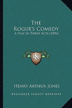 Paperback The Rogue's Comedy: A Play In Three Acts (1896) Book