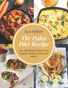 Paperback The Paleo Diet Recipe: Over 150 dishes for Brunches, Suppers, Snacks, Drinks, and Meals Book