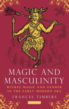 Paperback Magic and Masculinity: Ritual Magic and Gender in the Early Modern Era Book