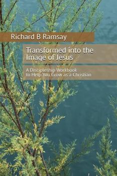 Paperback Transformed Into the Image of Jesus: A Discipleship Workbook to Help You Grow as a Christian Book