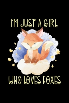 Paperback I'm Just a Girl Who Loves Foxes: Foxes Notebook - Cute Gift for Girls and Women (120 Lined Pages, 6" x 9") Book