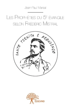Les Prophéties du 5e évangile selon Frédéric Mistral (French Edition)