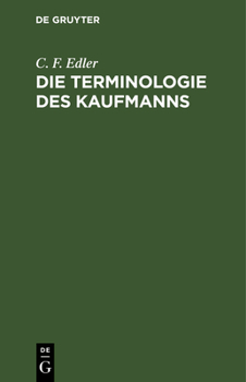 Hardcover Die Terminologie Des Kaufmanns: Ein Hilfsbuch Für Handlungsbeklissene [German] Book