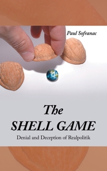 Hardcover The SHELL GAME: Denial and Deception of Realpolitik Book