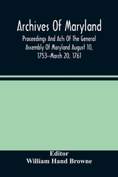 Paperback Archives Of Maryland; Proceedings And Acts Of The General Assembly Of Maryland August 10, 1753--March 20, 1761; Letters To Governor Horatio Sharpe 175 Book