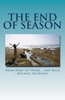 Paperback The End of Season: From Here to There… and Back Book