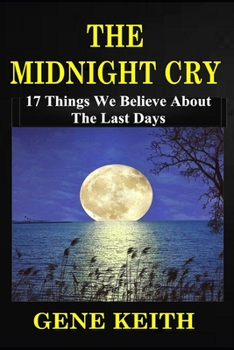 Paperback The Midnight Cry: 17 Things We Believe about the Last Days Book