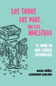 Paperback Los tuyos, los míos... sin los nuestros.: El amor en una familia ensamblada [Spanish] Book