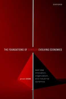 Paperback The Foundations of Complex Evolving Economies: Part One: Innovation, Organization, and Industrial Dynamics Book