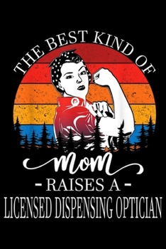 Paperback The Best Kind Of Mom Raises Licensed Dispensing Optician: The Best Kind Of Mom Raises Licensed Dispensing Optician Journal/Notebook Blank Lined Ruled Book