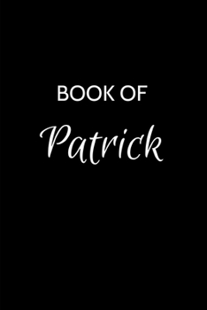 Paperback Book of Patrick: Patrick Journal - A Gratitude Journal Notebook for Men Boys Fathers and Sons with the name Patrick - Handsome Elegant Book