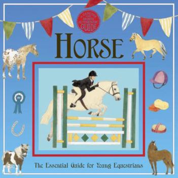 Horse: The Essential Guide for Young Equestrians (A Genuine & Moste Authentic Guide, #4) - Book  of the A Genuine and Moste Authentic Guide