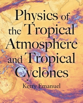 Hardcover Physics of the Tropical Atmosphere and Tropical Cyclones Book