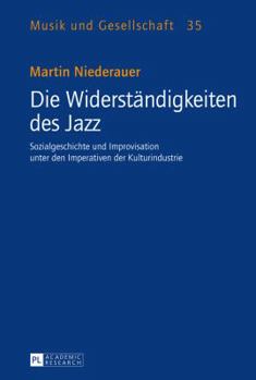 Hardcover Die Widerstaendigkeiten des Jazz: Sozialgeschichte und Improvisation unter den Imperativen der Kulturindustrie [German] Book