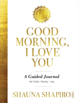 Paperback Good Morning, I Love You: A Guided Journal for Calm, Clarity, and Joy Book
