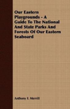 Paperback Our Eastern Playgrounds - A Guide to the National and State Parks and Forests of Our Eastern Seaboard Book