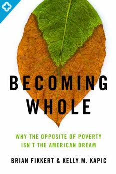 Paperback Becoming Whole: Why the Opposite of Poverty Isn't the American Dream Book