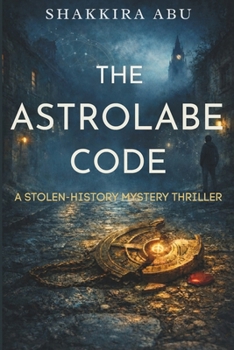 Paperback The Astrolabe Code: A Stolen-History Codebreaking Mystery Thriller for Teens and Young Adults Book